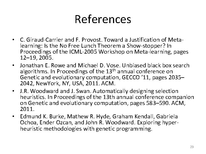 References • C. Giraud-Carrier and F. Provost. Toward a Justification of Metalearning: Is the