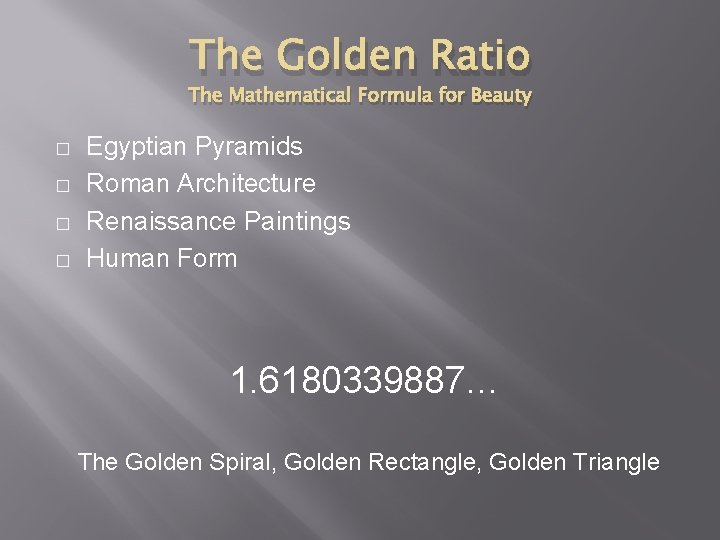 The Golden Ratio The Mathematical Formula for Beauty � � Egyptian Pyramids Roman Architecture