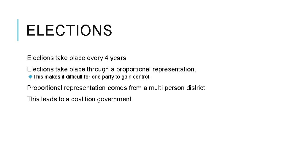 ELECTIONS Elections take place every 4 years. Elections take place through a proportional representation.