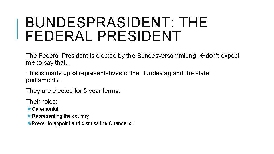 BUNDESPRASIDENT: THE FEDERAL PRESIDENT The Federal President is elected by the Bundesversammlung. don’t expect