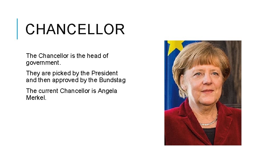 CHANCELLOR The Chancellor is the head of government. They are picked by the President