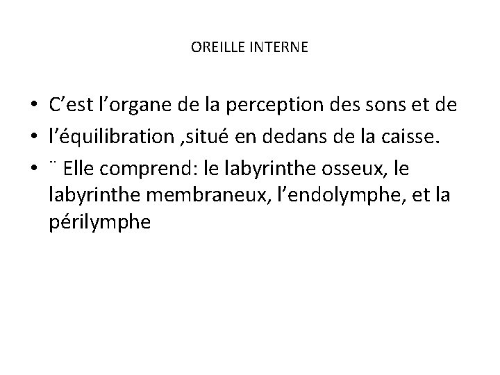 OREILLE INTERNE • C’est l’organe de la perception des sons et de • l’équilibration