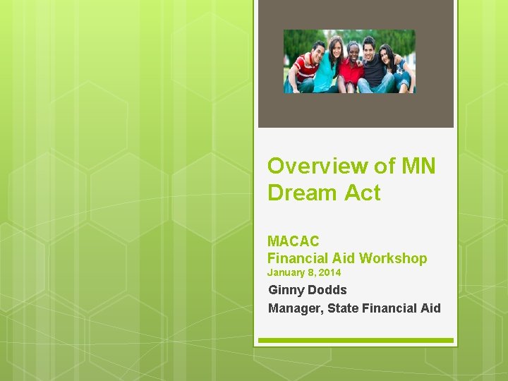 Overview of MN Dream Act MACAC Financial Aid Workshop January 8, 2014 Ginny Dodds