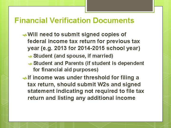 Financial Verification Documents Will need to submit signed copies of federal income tax return