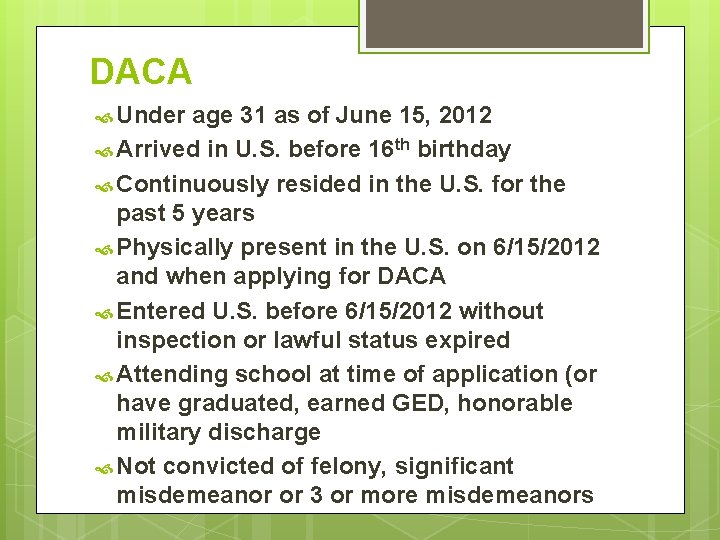 DACA Under age 31 as of June 15, 2012 Arrived in U. S. before