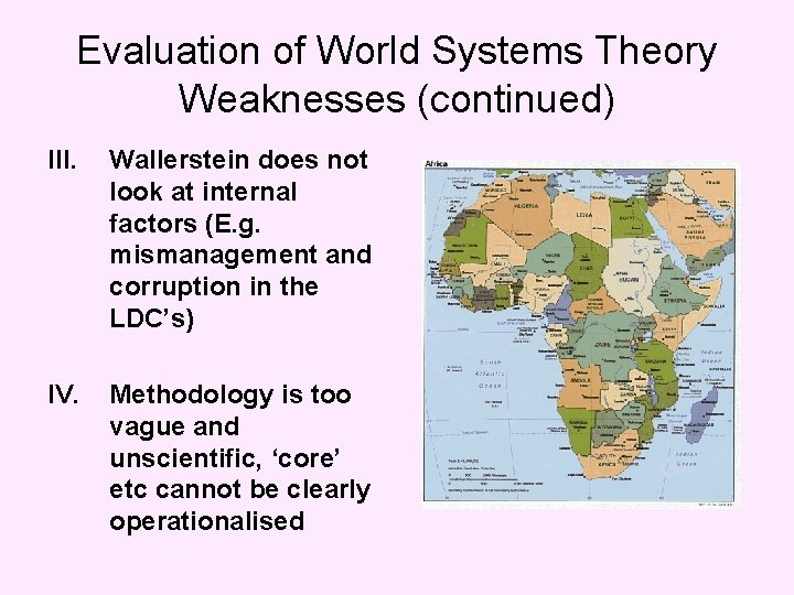 Evaluation of World Systems Theory Weaknesses (continued) III. Wallerstein does not look at internal Evaluation of World Systems Theory Weaknesses (continued) III. Wallerstein does not look at internal