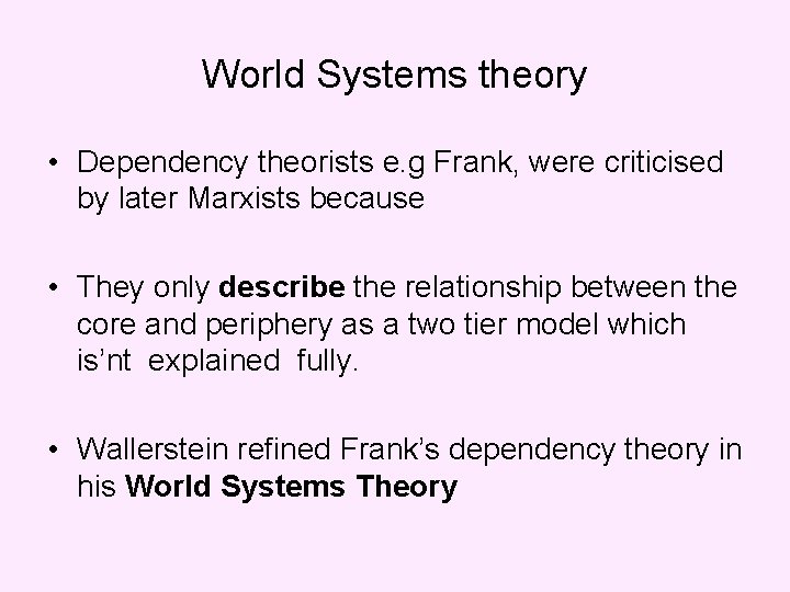 World Systems theory • Dependency theorists e. g Frank, were criticised by later Marxists World Systems theory • Dependency theorists e. g Frank, were criticised by later Marxists