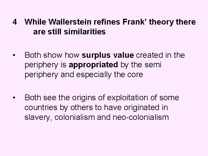 4 While Wallerstein refines Frank’ theory there are still similarities • Both show surplus 4 While Wallerstein refines Frank’ theory there are still similarities • Both show surplus