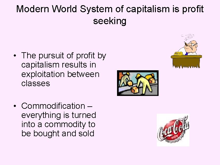 Modern World System of capitalism is profit seeking • The pursuit of profit by Modern World System of capitalism is profit seeking • The pursuit of profit by