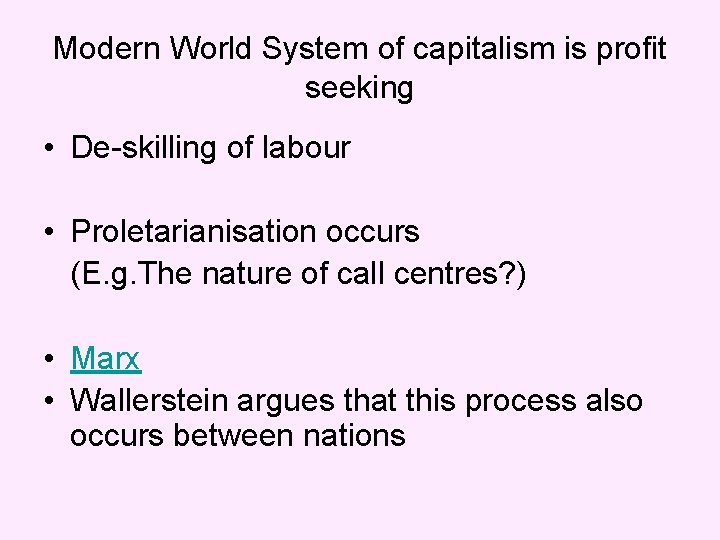 Modern World System of capitalism is profit seeking • De-skilling of labour • Proletarianisation Modern World System of capitalism is profit seeking • De-skilling of labour • Proletarianisation