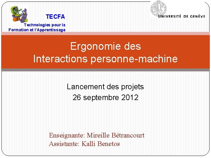 TECFA Technologies pour la Formation et l’Apprentissage Ergonomie des Interactions personne-machine Lancement des projets