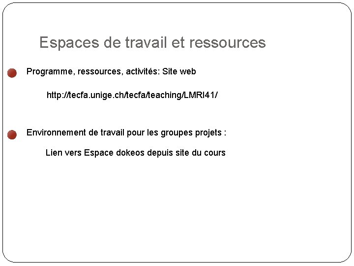 Espaces de travail et ressources Programme, ressources, activités: Site web http: //tecfa. unige. ch/tecfa/teaching/LMRI