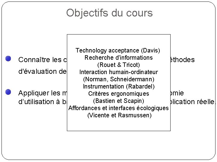 Objectifs du cours Technology acceptance (Davis) Recherche d’informations Connaître les concepts de l'ergonomie et