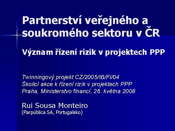 Partnerství veřejného a soukromého sektoru v ČR Význam řízení rizik v projektech PPP Twinningový