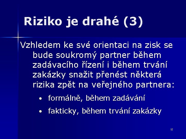 Riziko je drahé (3) Vzhledem ke své orientaci na zisk se bude soukromý partner