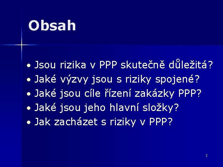 Obsah • Jsou rizika v PPP skutečně důležitá? • Jaké výzvy jsou s riziky