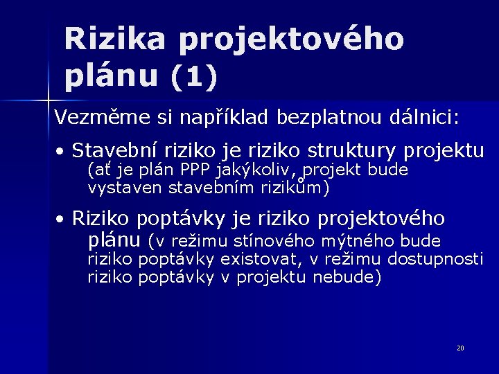 Rizika projektového plánu (1) Vezměme si například bezplatnou dálnici: • Stavební riziko je riziko