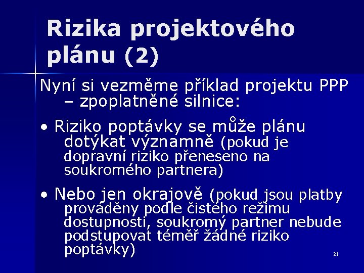 Rizika projektového plánu (2) Nyní si vezměme příklad projektu PPP – zpoplatněné silnice: •