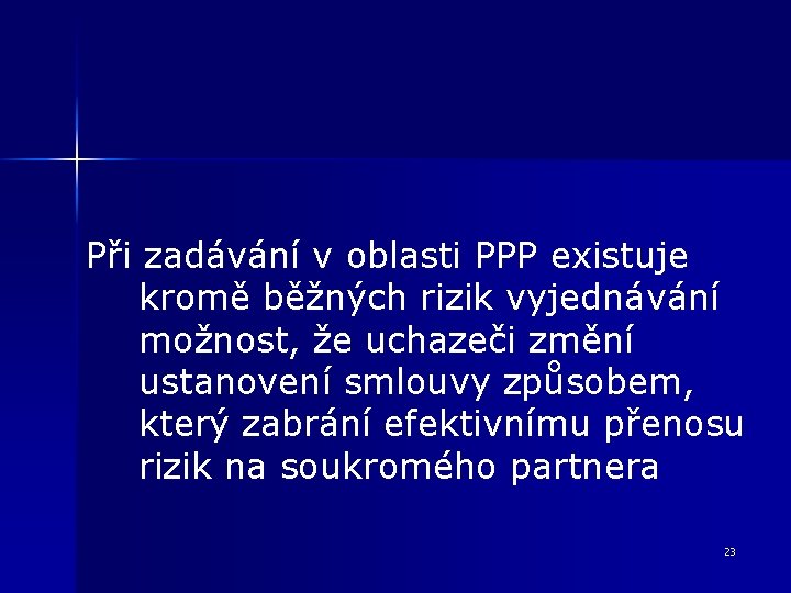 Při zadávání v oblasti PPP existuje kromě běžných rizik vyjednávání možnost, že uchazeči změní