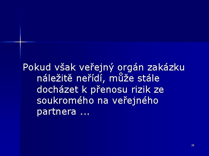 Pokud však veřejný orgán zakázku náležitě neřídí, může stále docházet k přenosu rizik ze