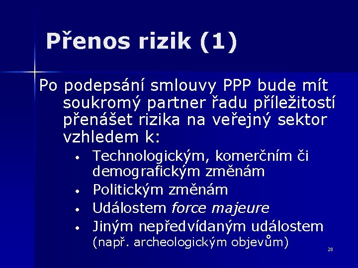 Přenos rizik (1) Po podepsání smlouvy PPP bude mít soukromý partner řadu příležitostí přenášet