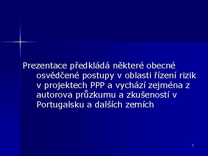 Prezentace předkládá některé obecné osvědčené postupy v oblasti řízení rizik v projektech PPP a