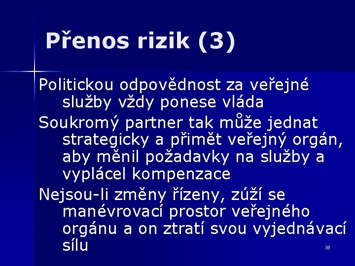 Přenos rizik (3) Politickou odpovědnost za veřejné služby vždy ponese vláda Soukromý partner tak