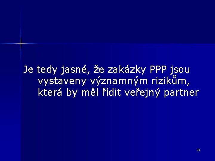 Je tedy jasné, že zakázky PPP jsou vystaveny významným rizikům, která by měl řídit