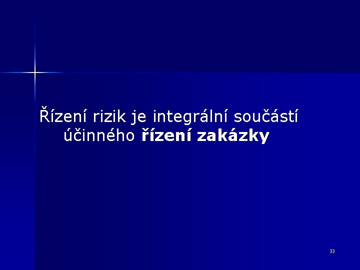 Řízení rizik je integrální součástí účinného řízení zakázky 33 