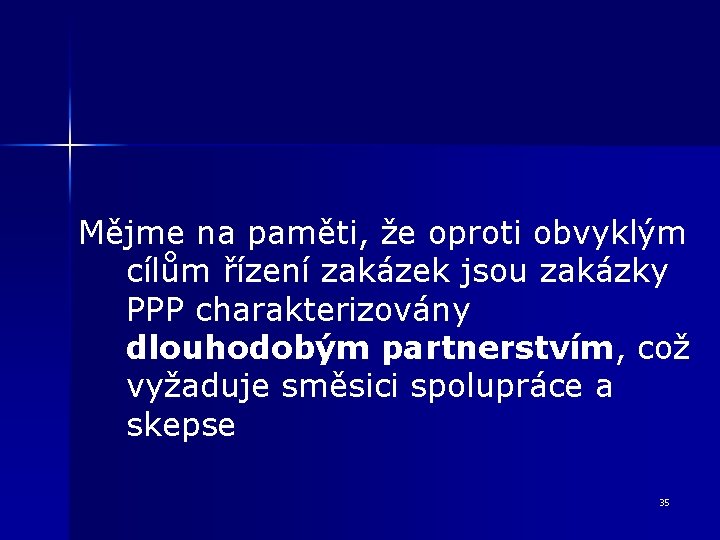 Mějme na paměti, že oproti obvyklým cílům řízení zakázek jsou zakázky PPP charakterizovány dlouhodobým