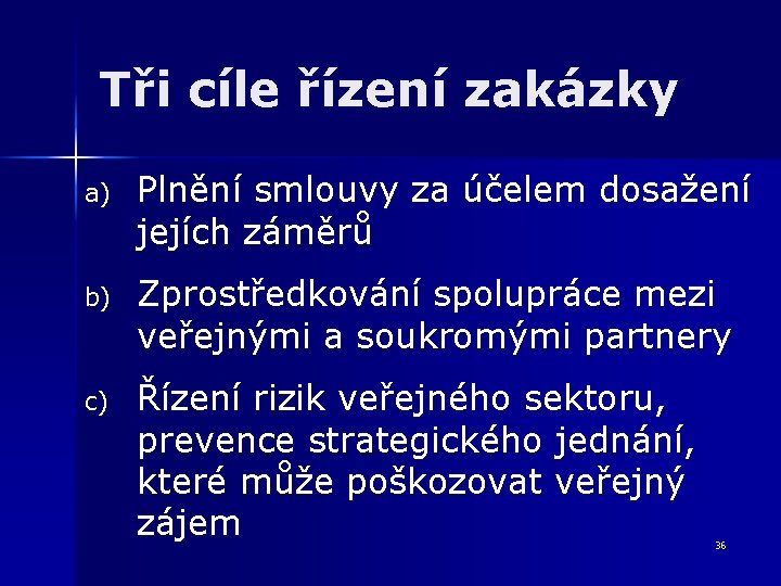 Tři cíle řízení zakázky a) Plnění smlouvy za účelem dosažení jejích záměrů b) Zprostředkování