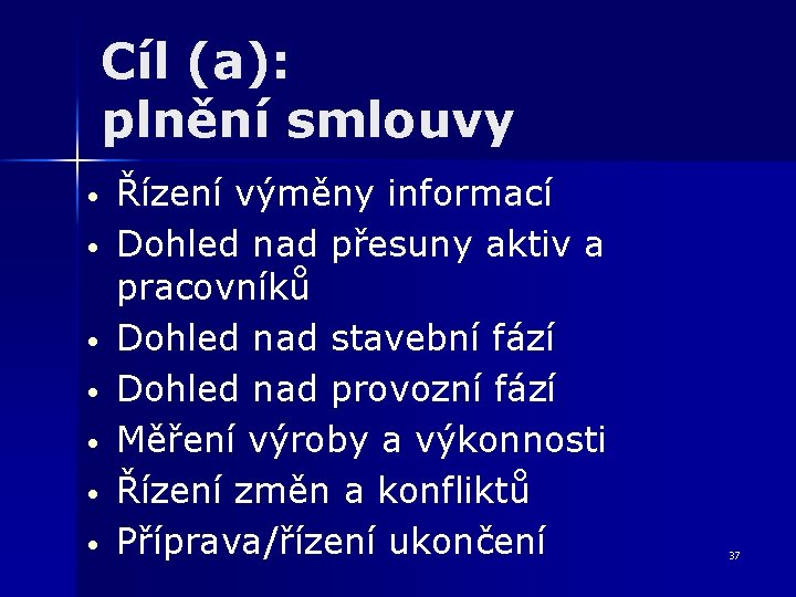 Cíl (a): plnění smlouvy • • Řízení výměny informací Dohled nad přesuny aktiv a