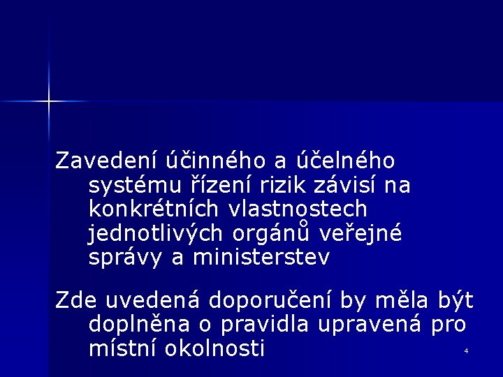 Zavedení účinného a účelného systému řízení rizik závisí na konkrétních vlastnostech jednotlivých orgánů veřejné