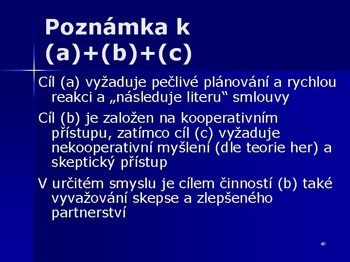 Poznámka k (a)+(b)+(c) Cíl (a) vyžaduje pečlivé plánování a rychlou reakci a „následuje literu“