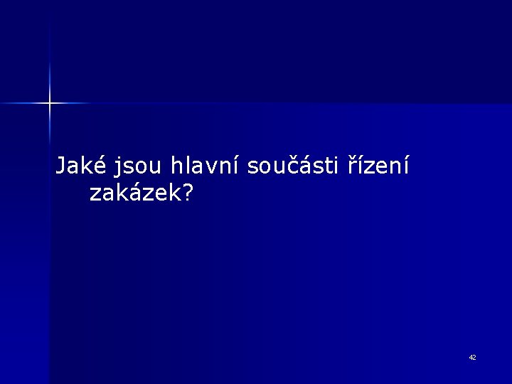 Jaké jsou hlavní součásti řízení zakázek? 42 