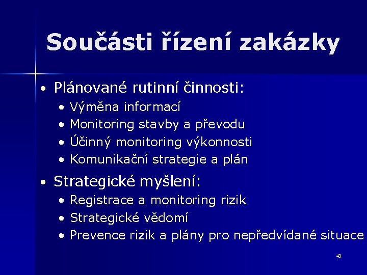 Součásti řízení zakázky • Plánované rutinní činnosti: • Výměna informací • Monitoring stavby a