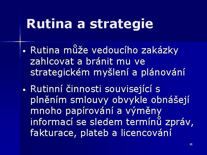 Rutina a strategie • Rutina může vedoucího zakázky zahlcovat a bránit mu ve strategickém