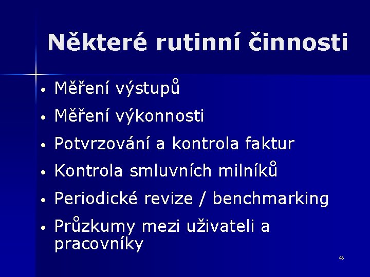 Některé rutinní činnosti • Měření výstupů • Měření výkonnosti • Potvrzování a kontrola faktur