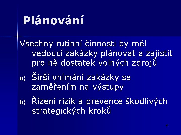 Plánování Všechny rutinní činnosti by měl vedoucí zakázky plánovat a zajistit pro ně dostatek