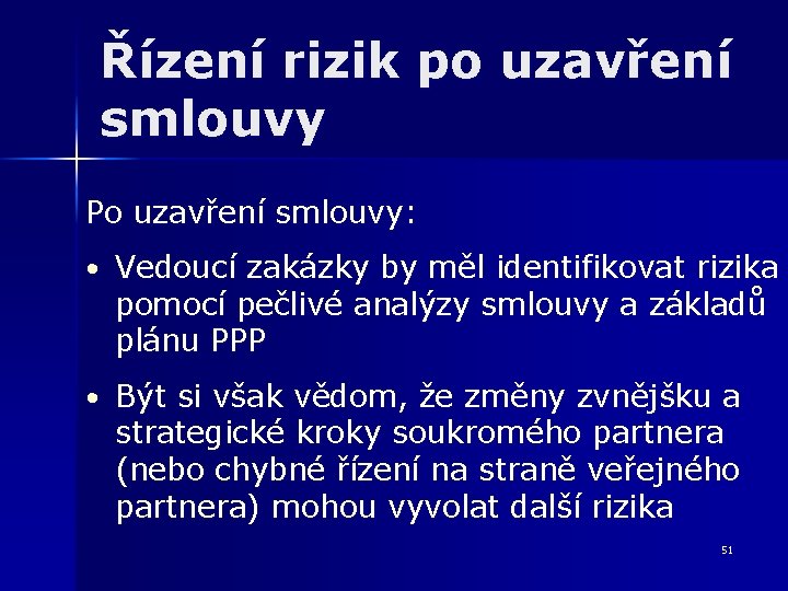 Řízení rizik po uzavření smlouvy Po uzavření smlouvy: • Vedoucí zakázky by měl identifikovat