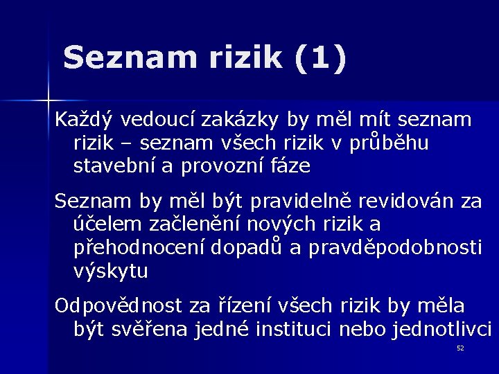 Seznam rizik (1) Každý vedoucí zakázky by měl mít seznam rizik – seznam všech