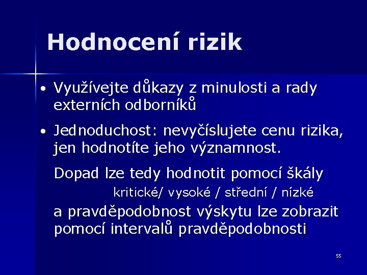 Hodnocení rizik • Využívejte důkazy z minulosti a rady externích odborníků • Jednoduchost: nevyčíslujete