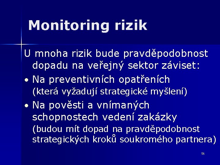 Monitoring rizik U mnoha rizik bude pravděpodobnost dopadu na veřejný sektor záviset: • Na