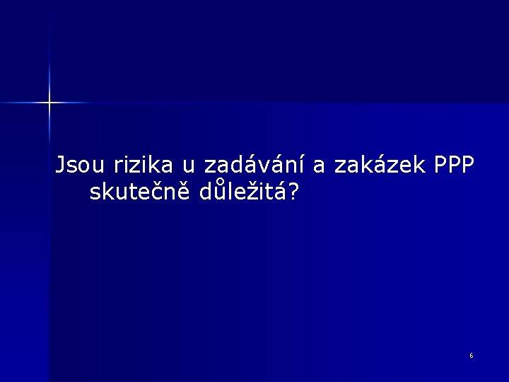 Jsou rizika u zadávání a zakázek PPP skutečně důležitá? 6 