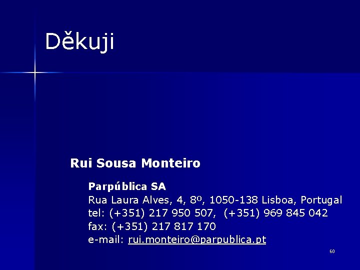 Děkuji Rui Sousa Monteiro Parpública SA Rua Laura Alves, 4, 8º, 1050 -138 Lisboa,