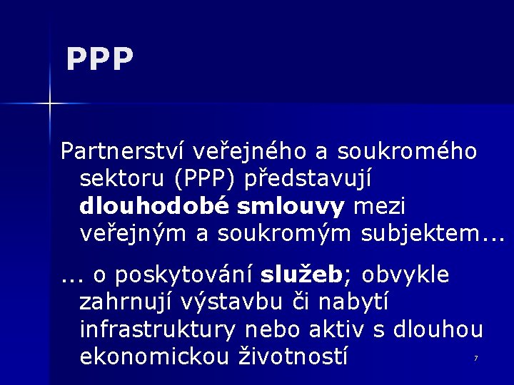 PPP Partnerství veřejného a soukromého sektoru (PPP) představují dlouhodobé smlouvy mezi veřejným a soukromým