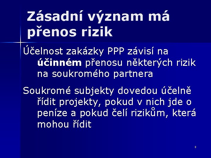 Zásadní význam má přenos rizik Účelnost zakázky PPP závisí na účinném přenosu některých rizik