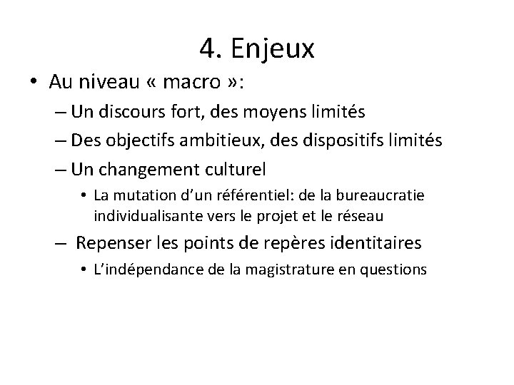 4. Enjeux • Au niveau « macro » : – Un discours fort, des