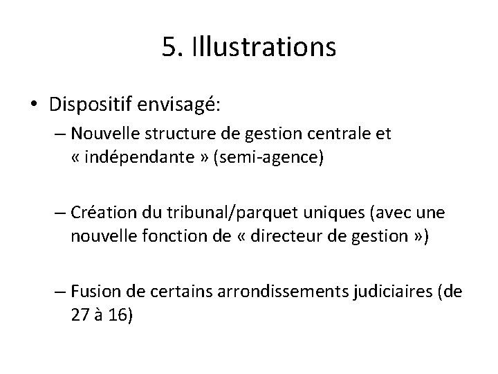 5. Illustrations • Dispositif envisagé: – Nouvelle structure de gestion centrale et « indépendante