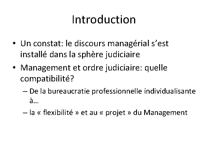 Introduction • Un constat: le discours managérial s’est installé dans la sphère judiciaire •